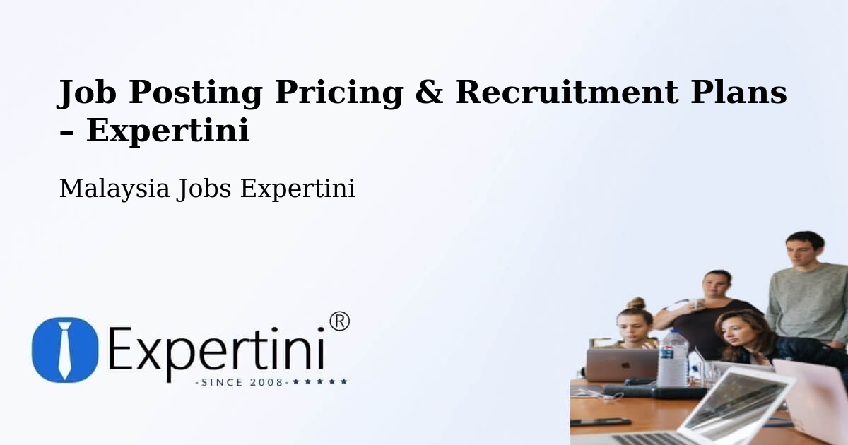 Job Posting Pricing & Recruitment Plans – Bahau - Bahau, Malaysia Jobs Expertini